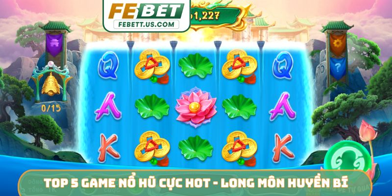 Top 5 game nổ hũ cực HOT - Long Môn huyền bí