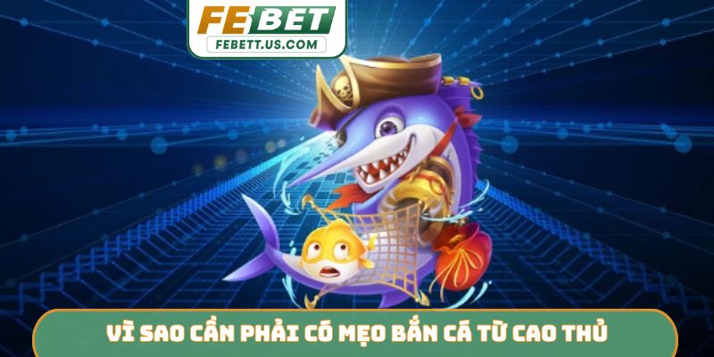 Vì sao cần phải có mẹo bắn cá từ cao thủ